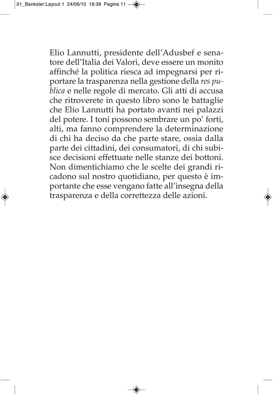 Gli atti di accusa che ritroverete in questo libro sono le battaglie che Elio Lannutti ha portato avanti nei palazzi del potere.