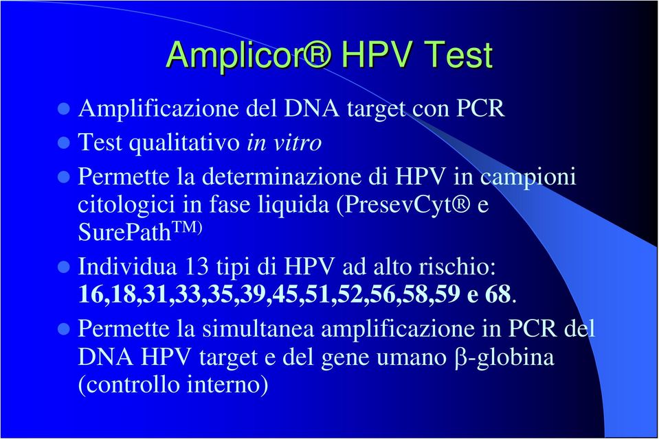 Individua 13 tipi di HPV ad alto rischio: 16,18,31,33,35,39,45,51,52,56,58,59 e 68.