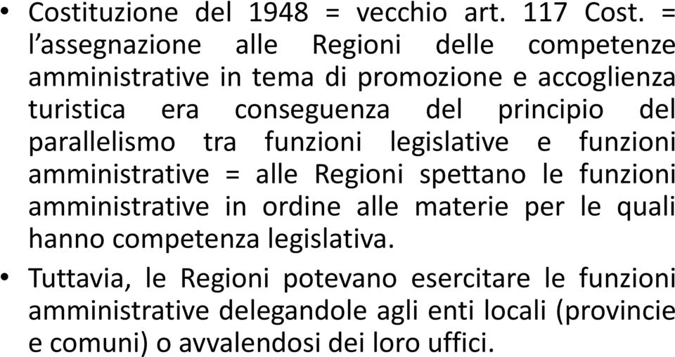 principio del parallelismo tra funzioni legislative e funzioni amministrative = alle Regioni spettano le funzioni amministrative