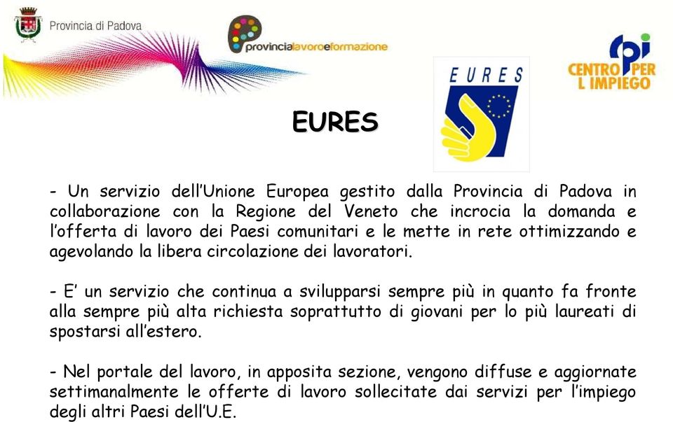 - E un servizio che continua a svilupparsi sempre più in quanto fa fronte alla sempre più alta richiesta soprattutto di giovani per lo più laureati di