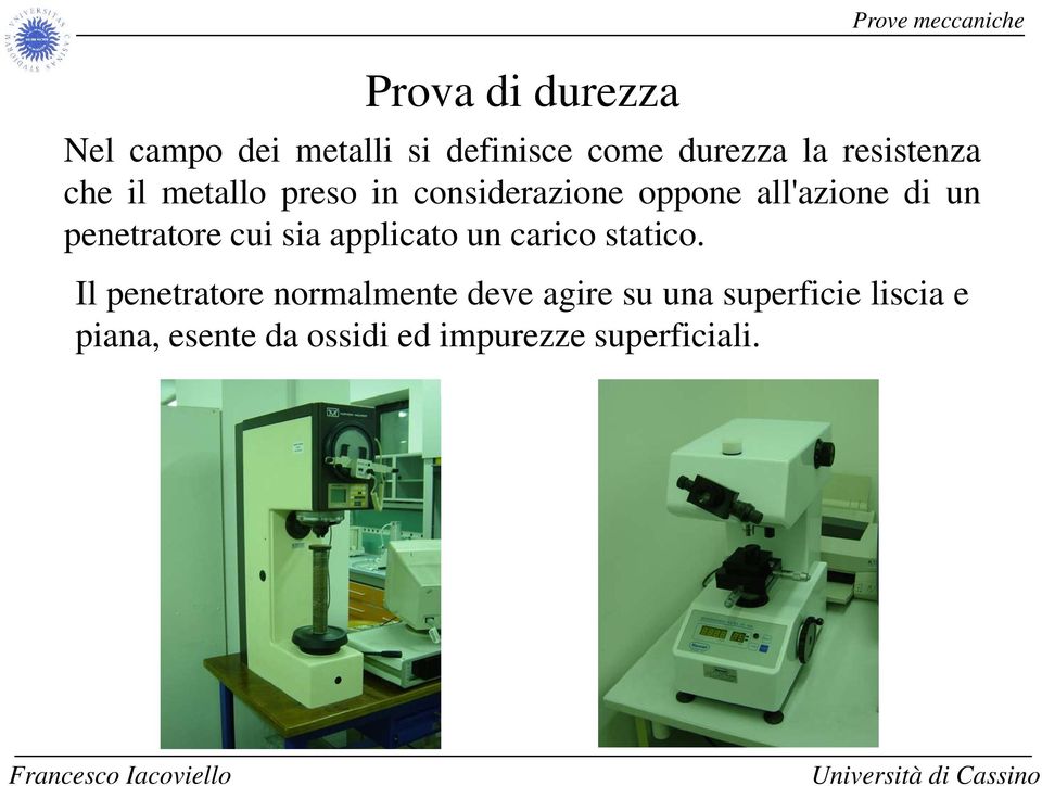 un penetratore cui sia applicato un carico statico.