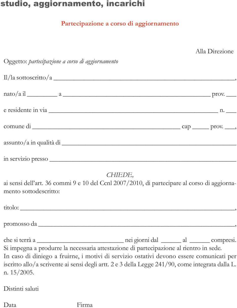 36 commi 9 e 10 del Ccnl 2007/2010, di partecipare al corso di aggiornamento sottodescritto: titolo:, promosso da, che si terrà a nei giorni dal al