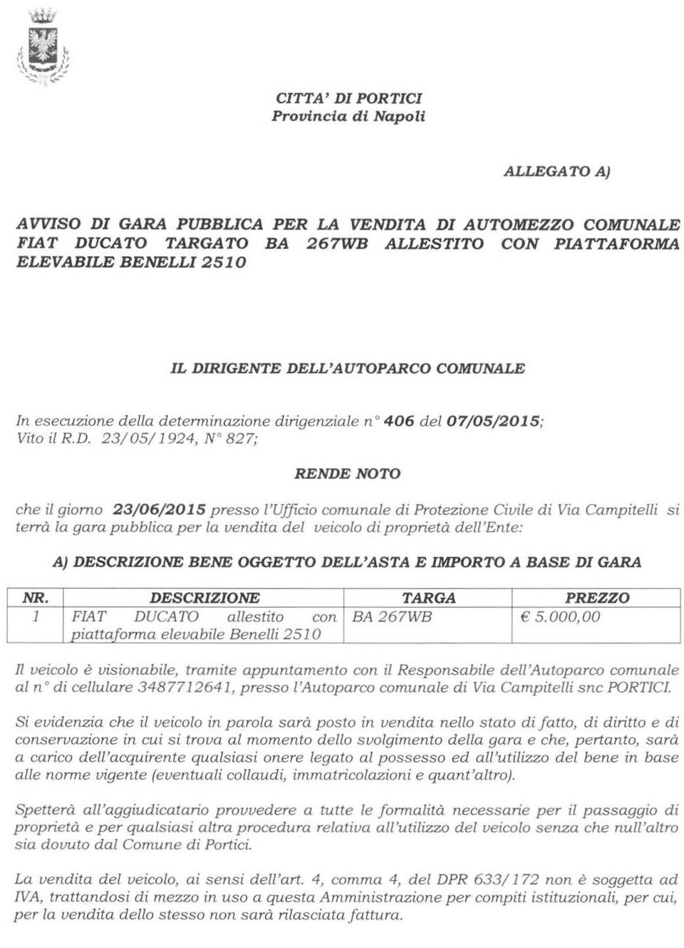 comunale di Protezione Civile di Via Campitelli si terrà la gara pubblica per la vendita del veicolo di proprietà dell'ente: A) DESCRIZIONE BENE OGGETTO DELL'ASTA E IMPORTO A BASE DI GARA NR.