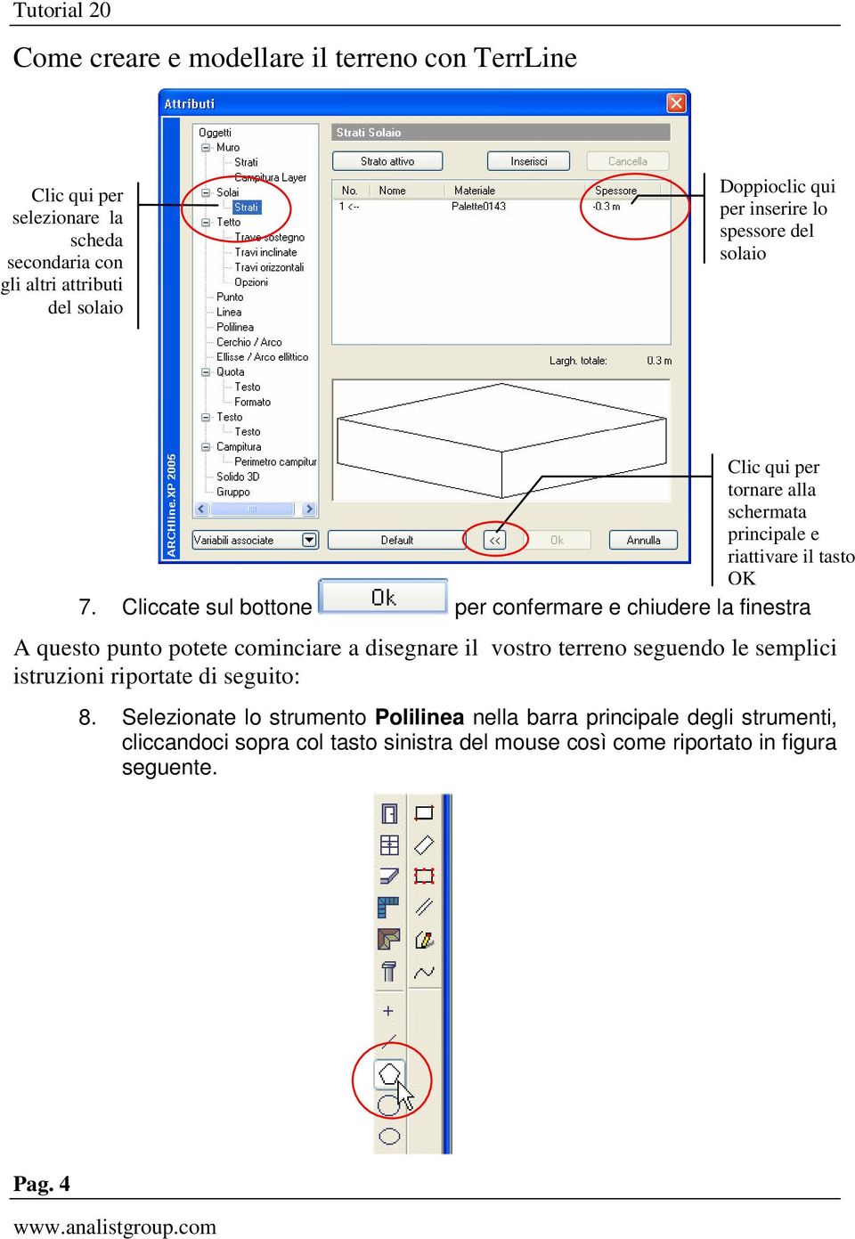 Cliccate sul bottone per confermare e chiudere la finestra A questo punto potete cominciare a disegnare il vostro terreno seguendo le