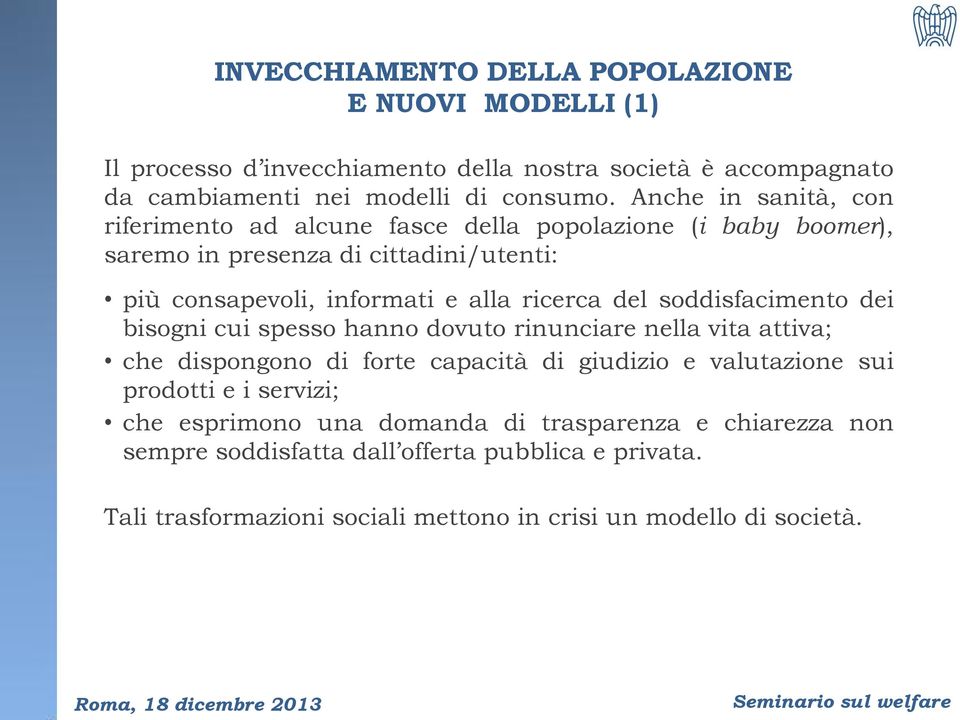 del soddisfacimento dei bisogni cui spesso hanno dovuto rinunciare nella vita attiva; che dispongono di forte capacità di giudizio e valutazione sui prodotti e i