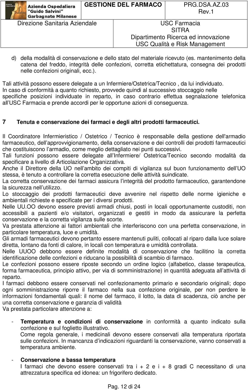 Tali attività possono essere delegate a un Infermiere/Ostetrica/Tecnico, da lui individuato.