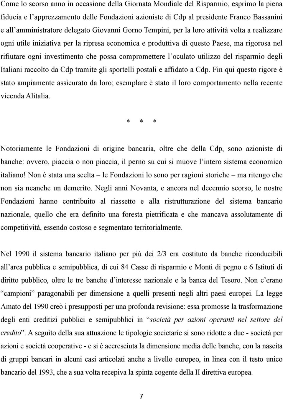 investimento che possa compromettere l oculato utilizzo del risparmio degli Italiani raccolto da Cdp tramite gli sportelli postali e affidato a Cdp.