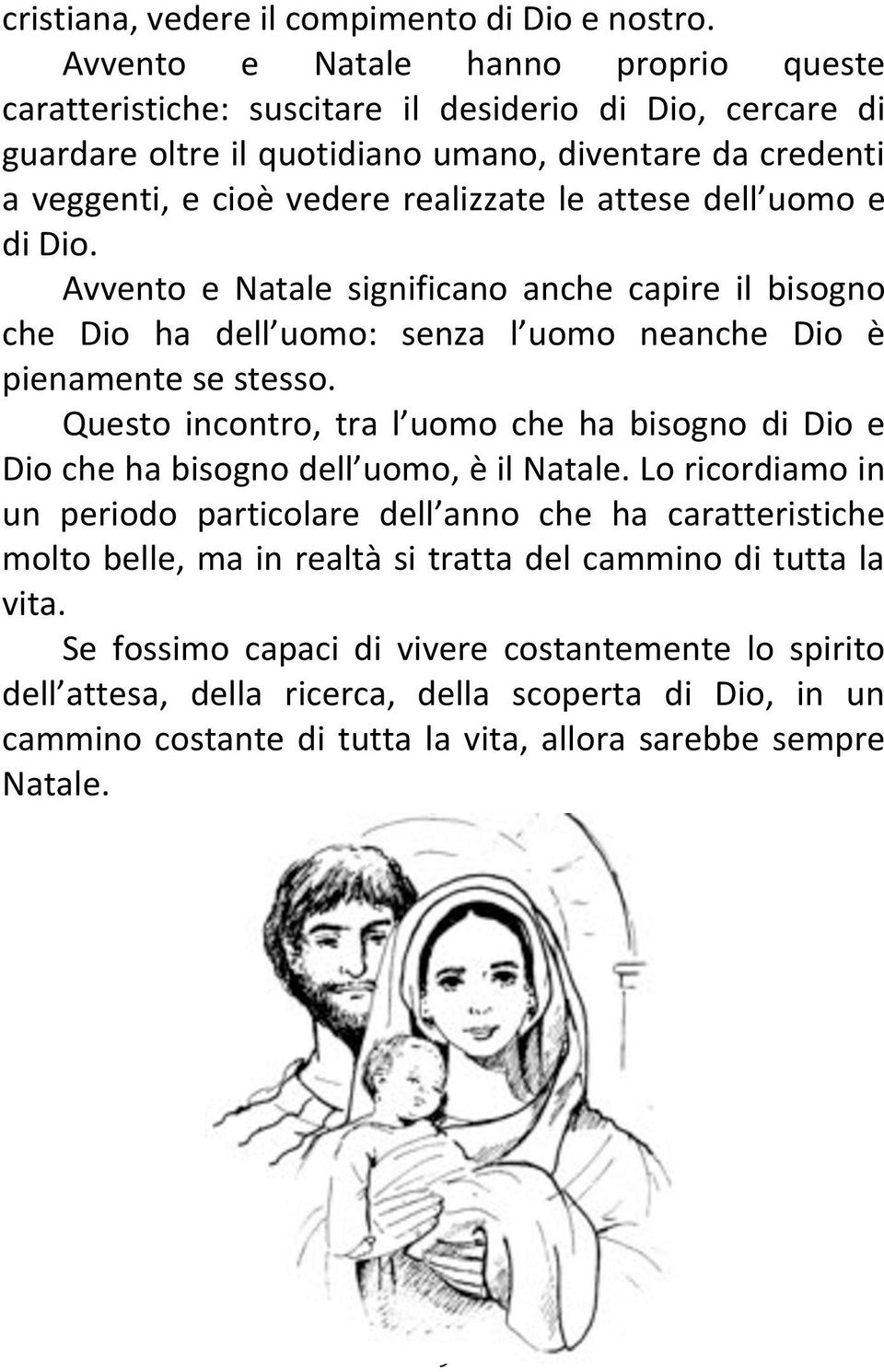 attese dell uomo e di Dio. Avvento e Natale significano anche capire il bisogno che Dio ha dell uomo: senza l uomo neanche Dio è pienamente se stesso.