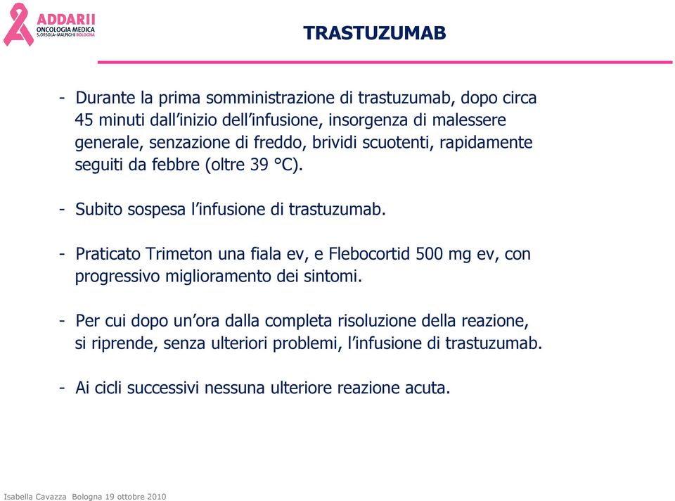 - Praticato Trimeton una fiala ev, e Flebocortid 500 mg ev, con progressivo miglioramento dei sintomi.