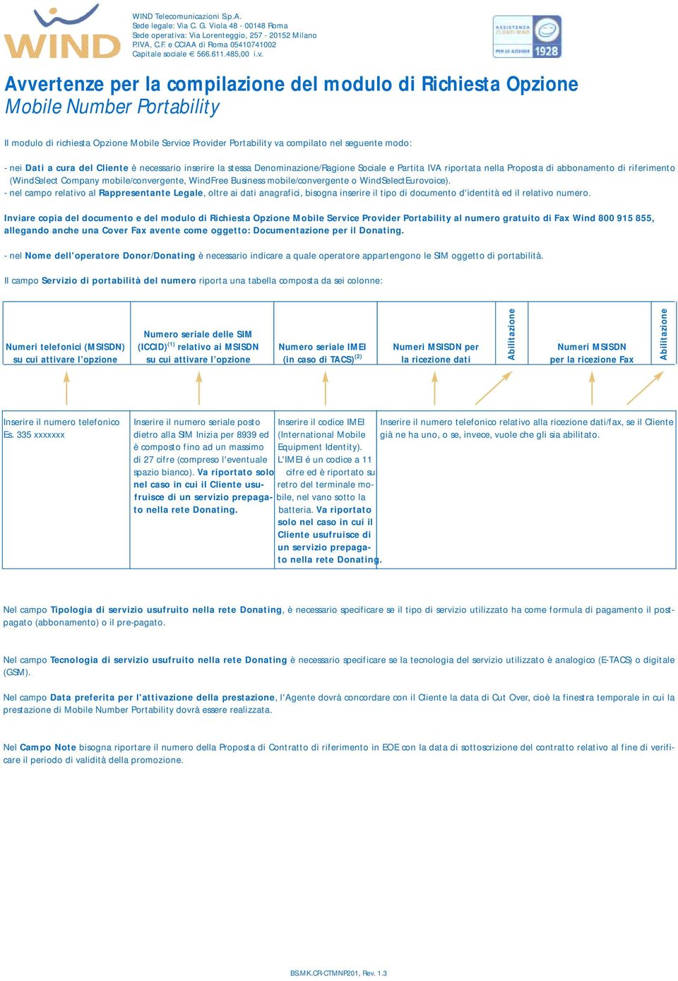 Business mobile/convergente o WindSelectEurovoice). - nel campo relativo al Rappresentante Legale, oltre ai dati anagrafici, bisogna inserire il tipo di documento d'identità ed il relativo numero.