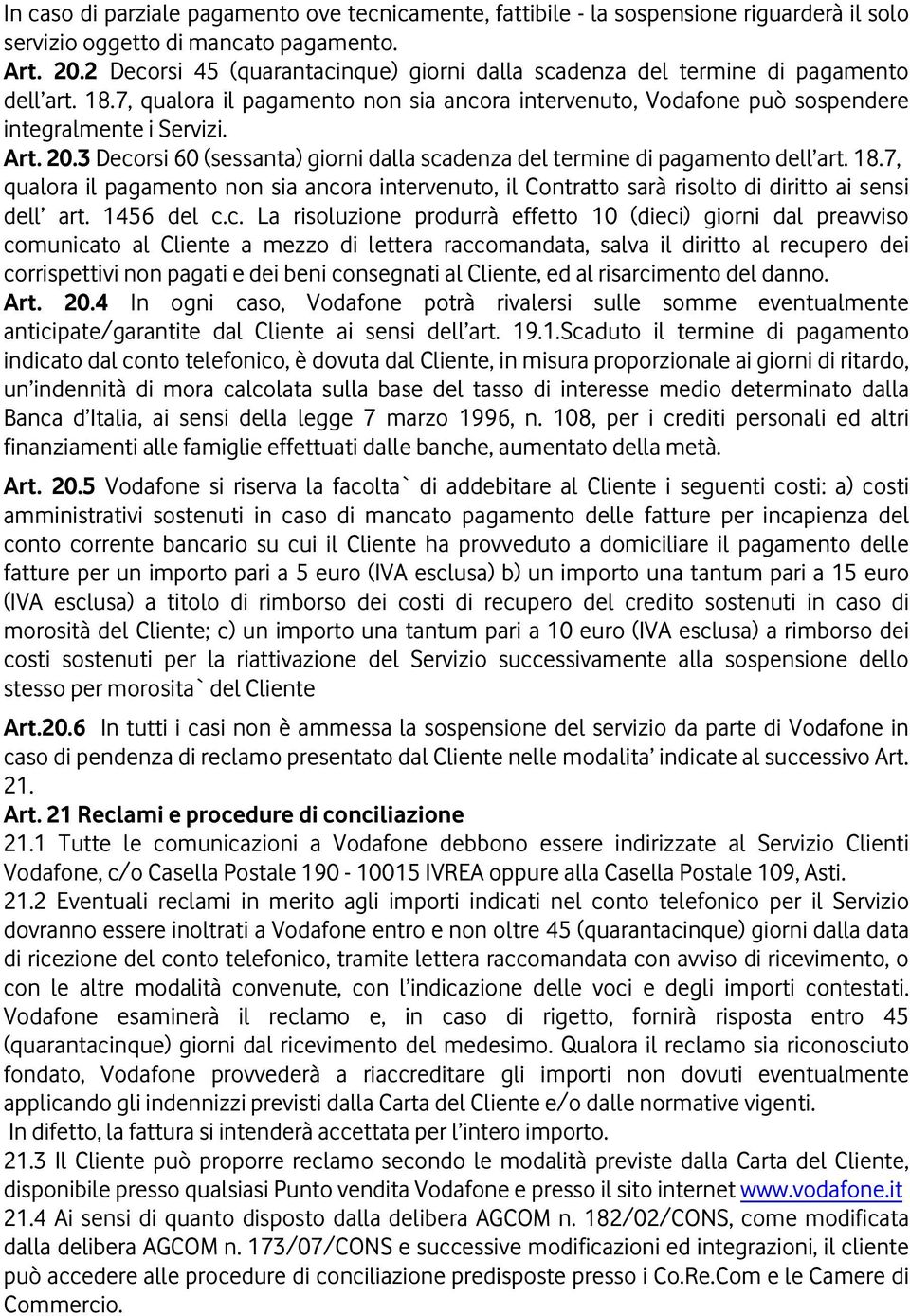 3 Decorsi 60 (sessanta) giorni dalla scadenza del termine di pagamento dell art. 18.7, qualora il pagamento non sia ancora intervenuto, il Contratto sarà risolto di diritto ai sensi dell art.