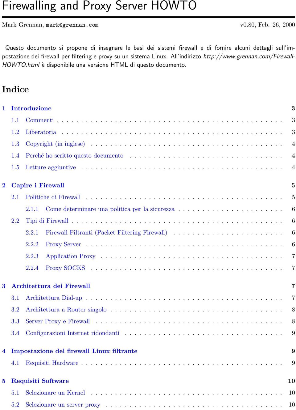 All indirizzo http://www.grennan.com/firewall- HOWTO.html è disponibile una versione HTML di questo documento. Indice 1 Introduzione 3 1.1 Commenti............................................... 3 1.2 Liberatoria.