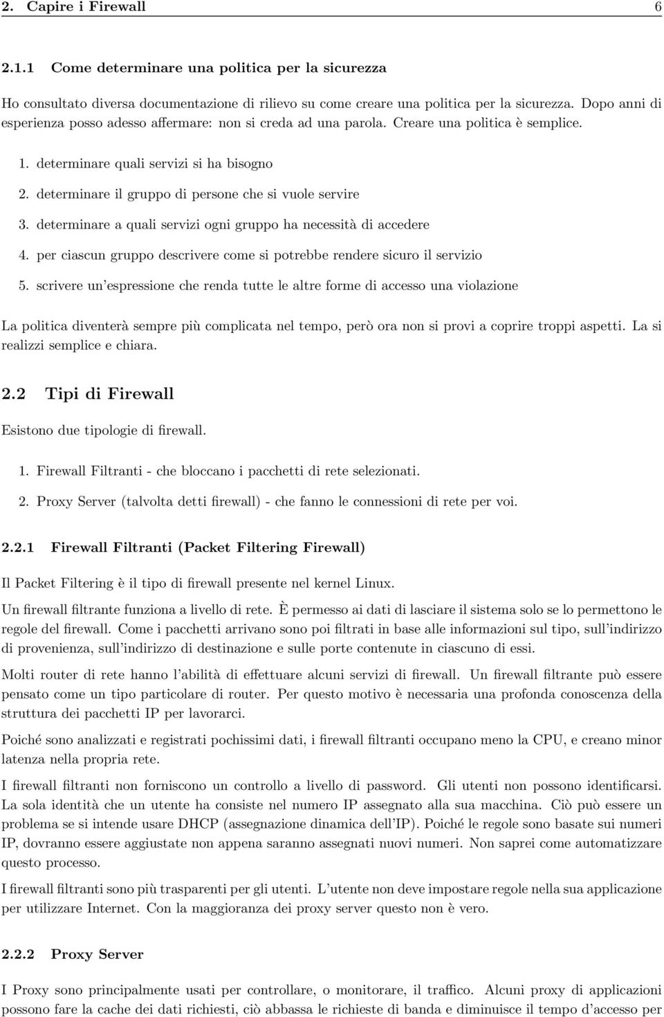 determinare il gruppo di persone che si vuole servire 3. determinare a quali servizi ogni gruppo ha necessità di accedere 4.