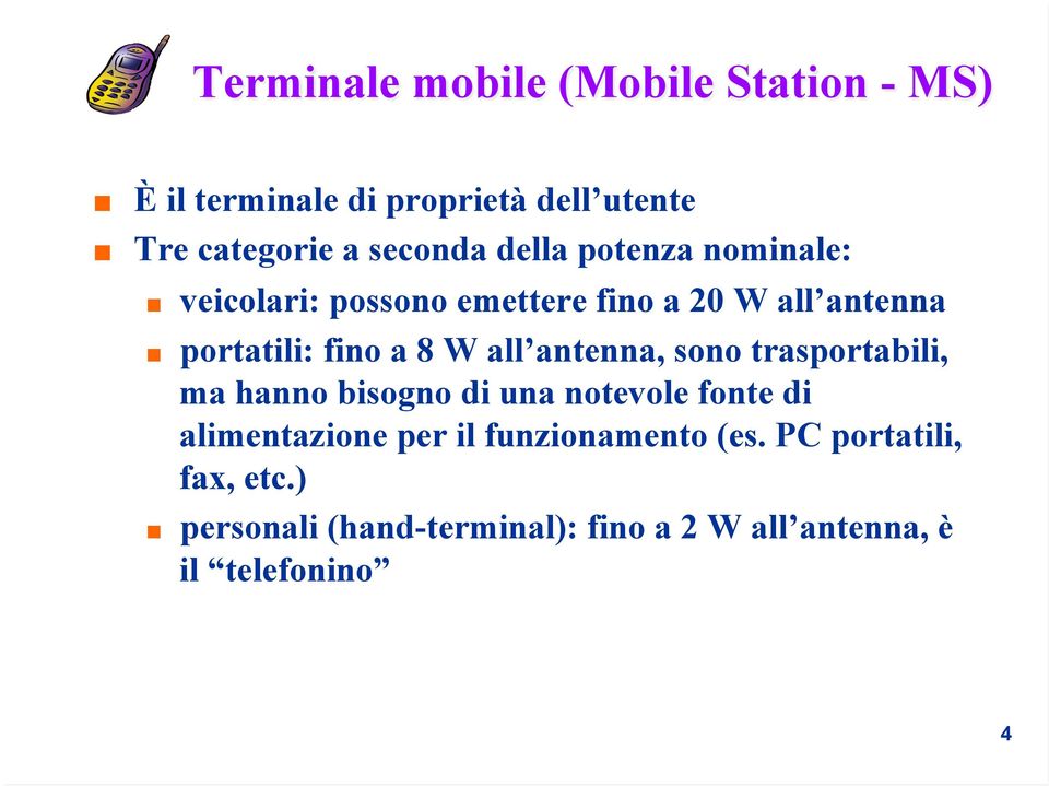 antenna, sono trasportabili, ma hanno bisogno di una notevole fonte di alimentazione per il