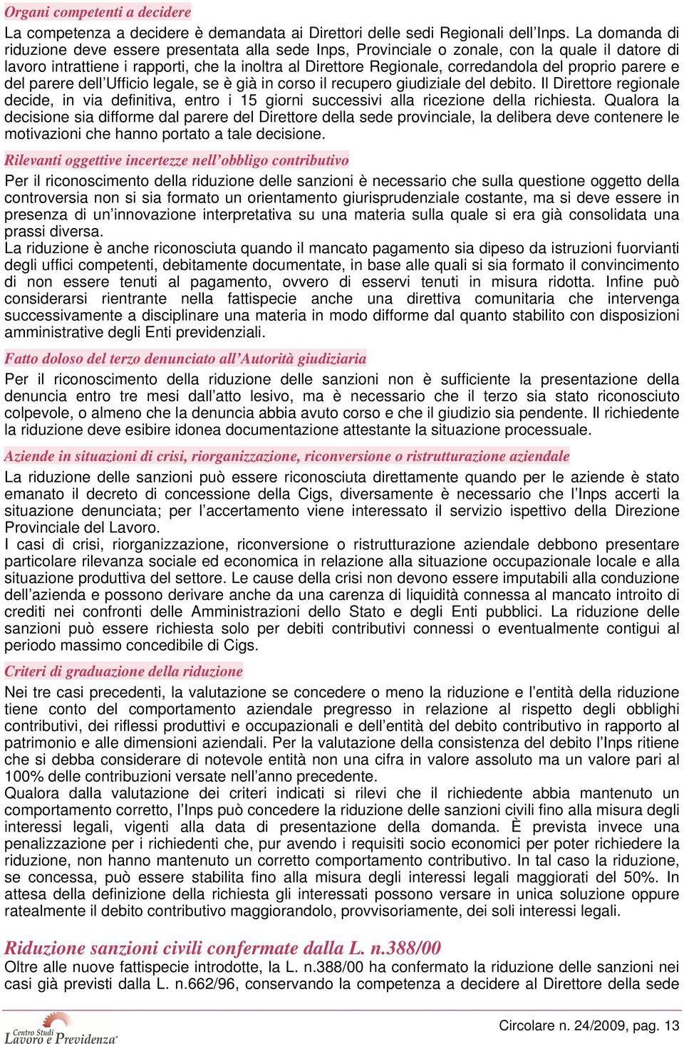 proprio parere e del parere dell Ufficio legale, se è già in corso il recupero giudiziale del debito.