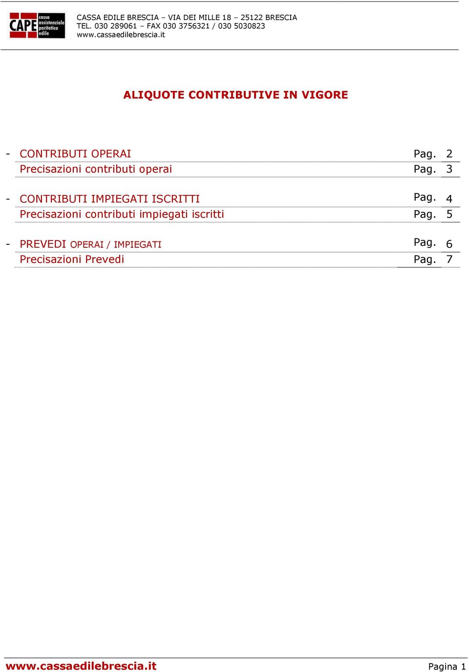 2 Precisazioni contributi operai Pag. 3 - CONTRIBUTI IMPIEGATI ISCRITTI Pag.