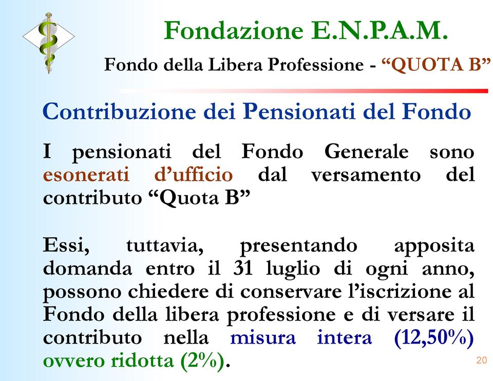 entro il 31 luglio di ogni anno, possono chiedere di conservare l iscrizione al Fondo della