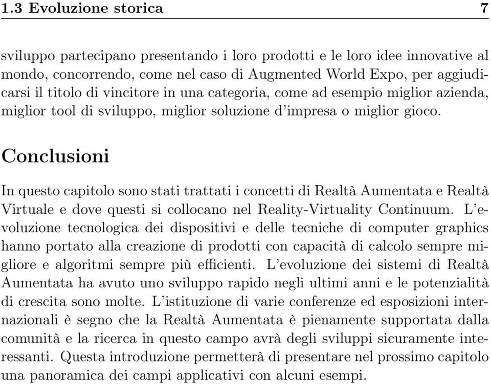 Conclusioni In questo capitolo sono stati trattati i concetti di Realtà Aumentata e Realtà Virtuale e dove questi si collocano nel Reality-Virtuality Continuum.