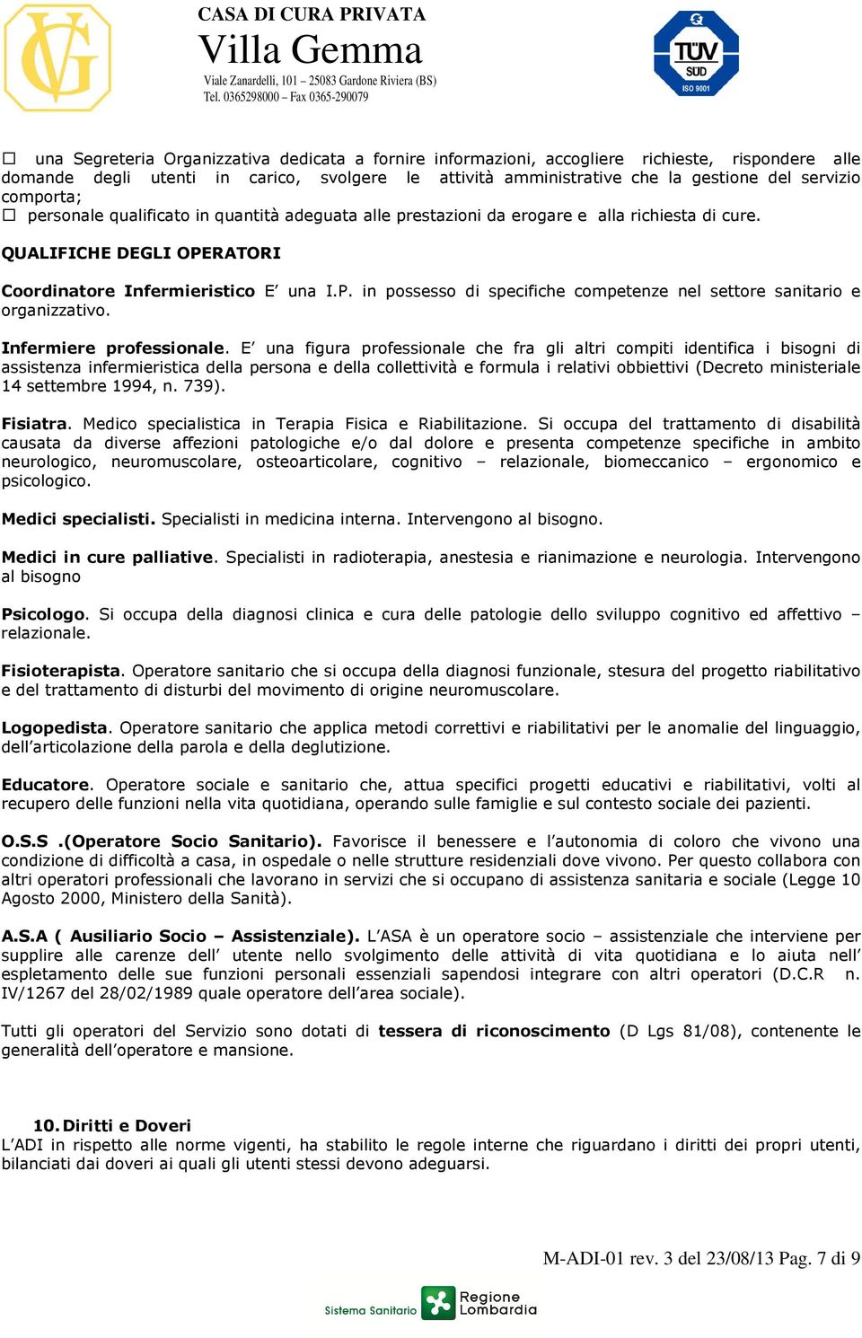 RATORI Coordinatore Infermieristico E una I.P. in possesso di specifiche competenze nel settore sanitario e organizzativo. Infermiere professionale.