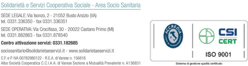 878540 Centro attivazione servizi: 0331.182685 sociosanitario@solidarietaeservizi.it - www.solidarietaeservizi.it C.F. e P.