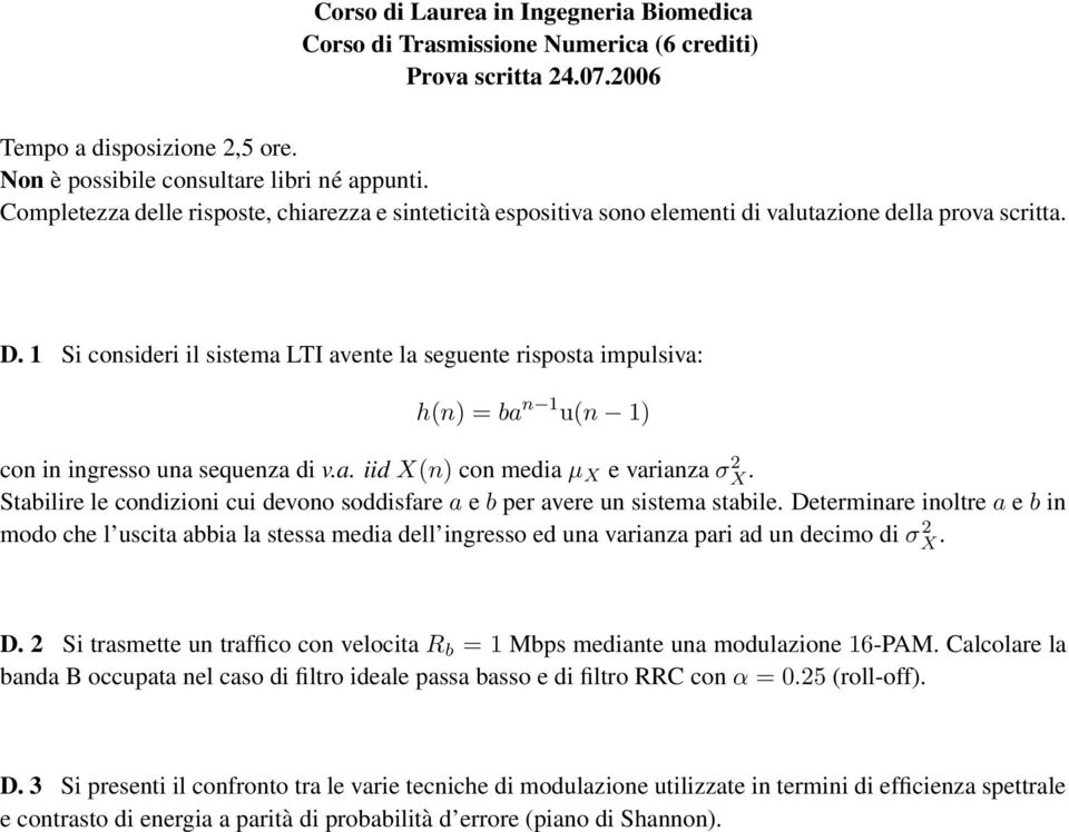 Determinare inoltre a e b in modo che l uscita abbia la stessa media dell ingresso ed una varianza pari ad un decimo di σ 2 X. D.