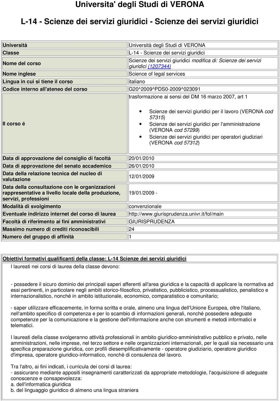 italiano G20^200^PDS0-200^02301 trasformazione ai sensi del DM 16 marzo 2007, art 1 Il corso é Scienze dei servizi giuridici per il lavoro (VERONA cod 57315) Scienze dei servizi giuridici per