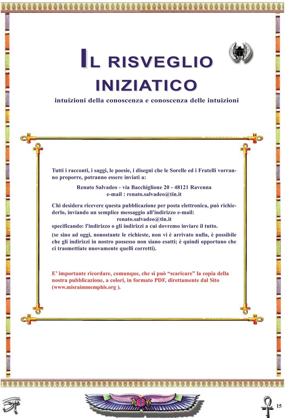 it Chi desidera ricevere questa pubblicazione per posta elettronica, può richiederlo, inviando un semplice messaggio all'indirizzo e-mail: renato.salvadeo@tin.