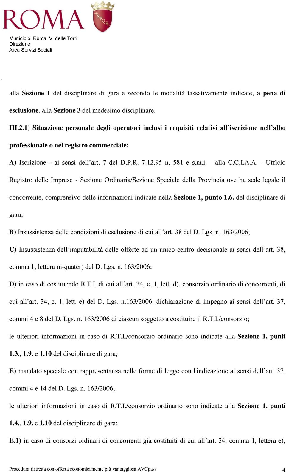 Imprese - Sezione Ordinaria/Sezione Speciale della Provincia ove ha sede legale il concorrente, comprensivo delle informazioni indicate nella Sezione 1, punto 16 del disciplinare di gara; B)