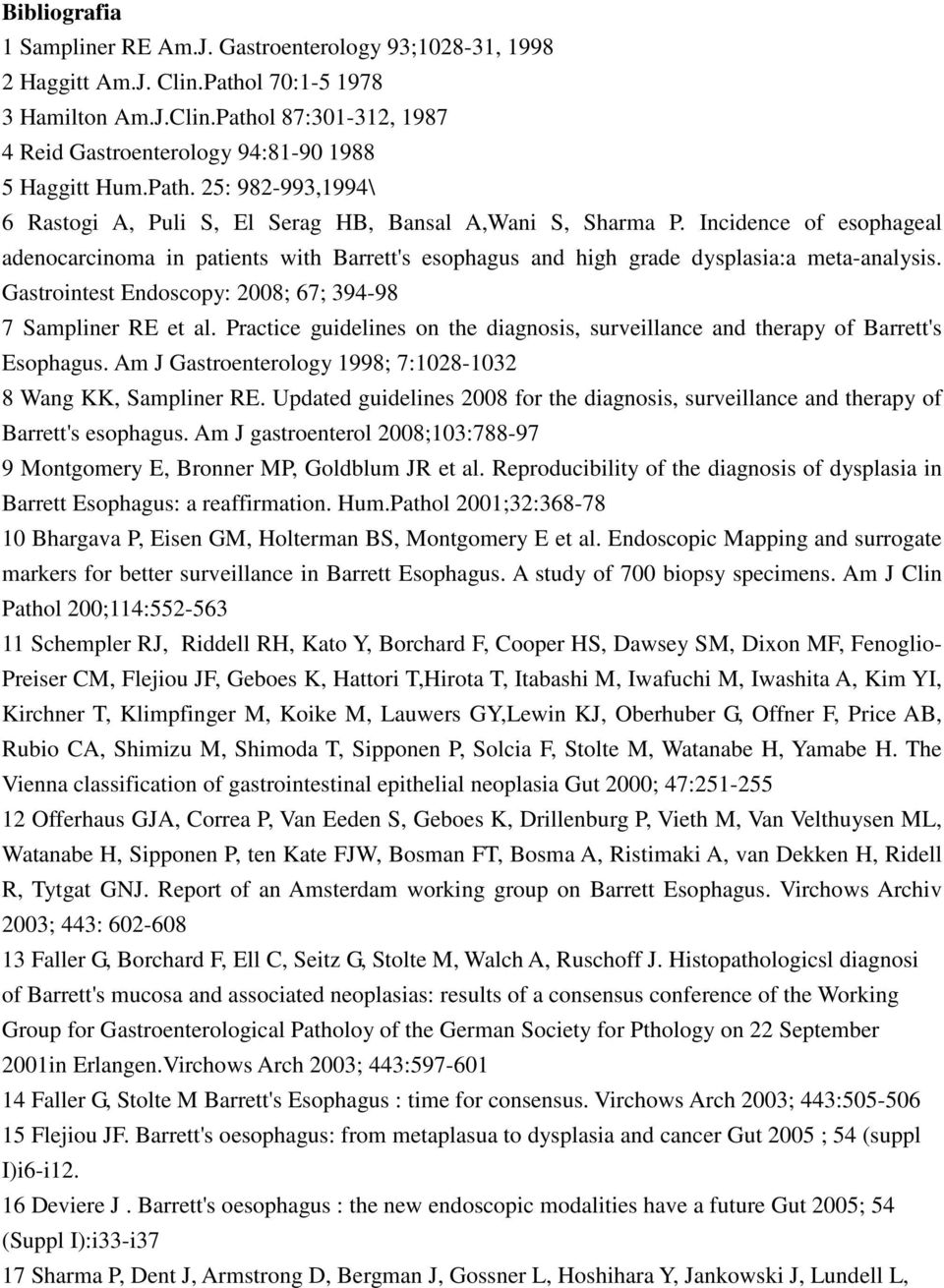 Incidence of esophageal adenocarcinoma in patients with Barrett's esophagus and high grade dysplasia:a meta-analysis. Gastrointest Endoscopy: 2008; 67; 394-98 7 Sampliner RE et al.