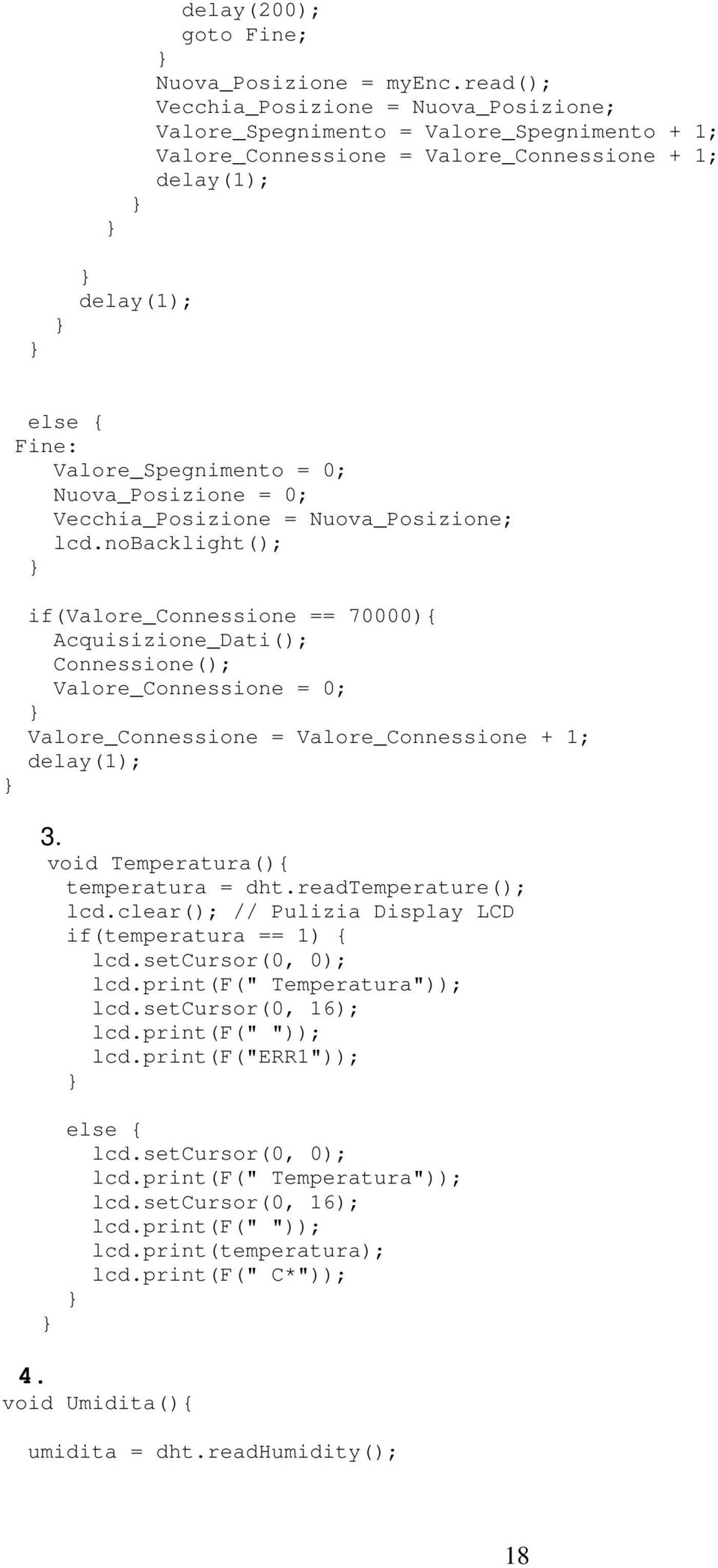 void Temperatura(){ temperatura = dht.readtemperature(); if(temperatura == ) { lcd.setcursor(0, 0); lcd.print(f(" Temperatura")); lcd.setcursor(0, 6); lcd.print(f(" ")); lcd.