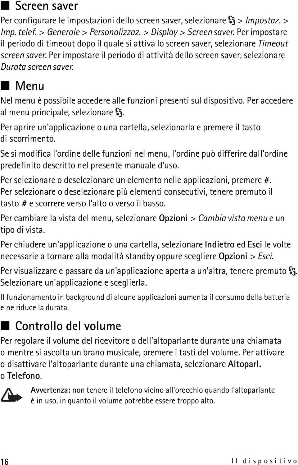 Menu Nel menu è possibile accedere alle funzioni presenti sul dispositivo. Per accedere al menu principale, selezionare.