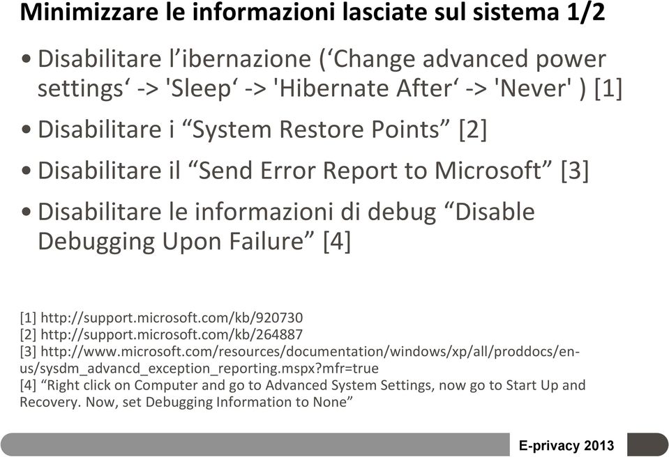 http://support.microsoft.com/kb/920730 [2] http://support.microsoft.com/kb/264887 [3] http://www.microsoft.com/resources/documentation/windows/xp/all/proddocs/enus/sysdm_advancd_exception_reporting.