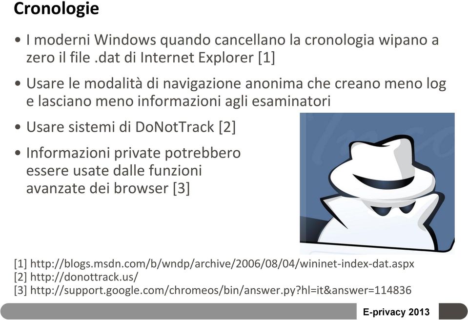 esaminatori Usare sistemi di DoNotTrack [2] Informazioni private potrebbero essere usate dalle funzioni avanzate dei browser