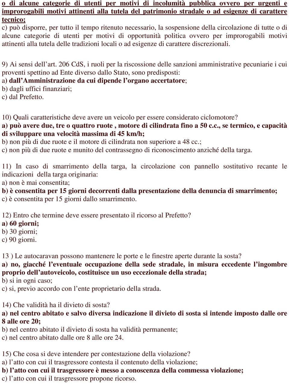 attinenti alla tutela delle tradizioni locali o ad esigenze di carattere discrezionali. 9) Ai sensi dell art.