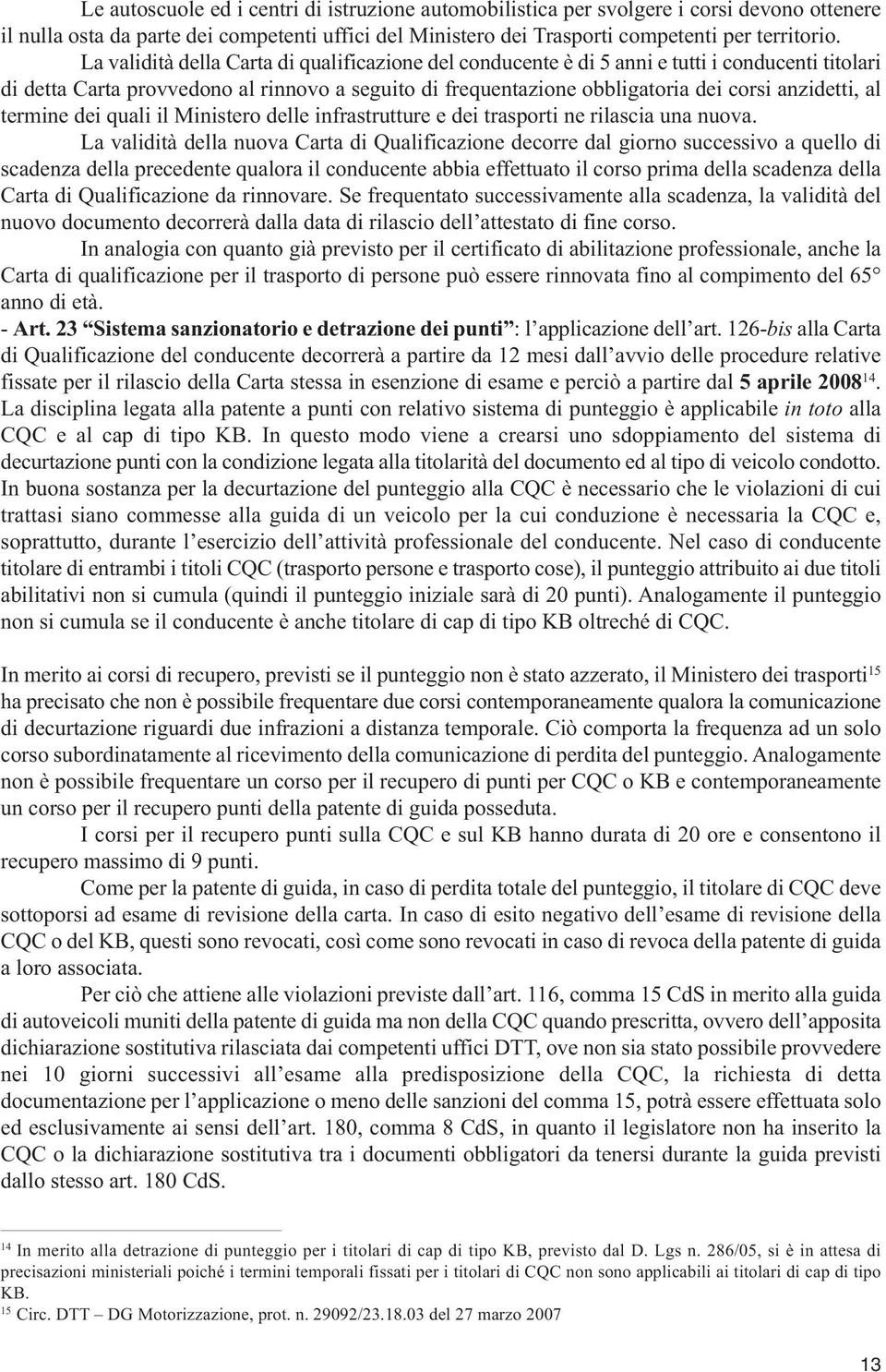 al termine dei quali il Ministero delle infrastrutture e dei trasporti ne rilascia una nuova.