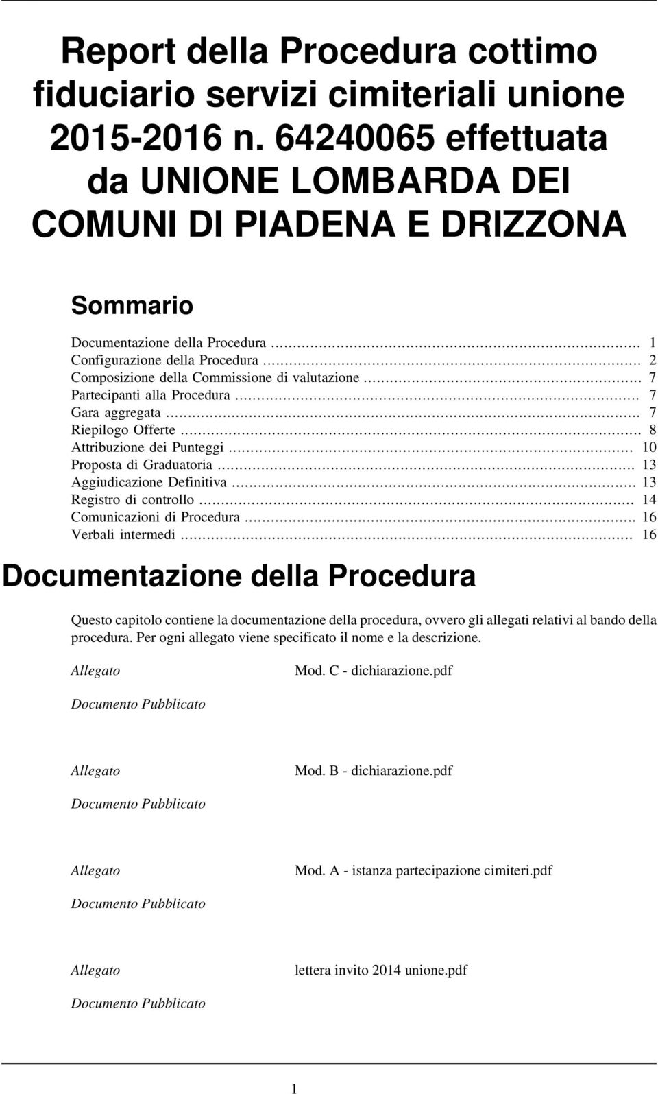 .. 10 Proposta di Graduatoria... 13 Aggiudicazione Definitiva... 13 Registro di controllo... 14 Comunicazioni di Procedura... 16 Verbali intermedi.