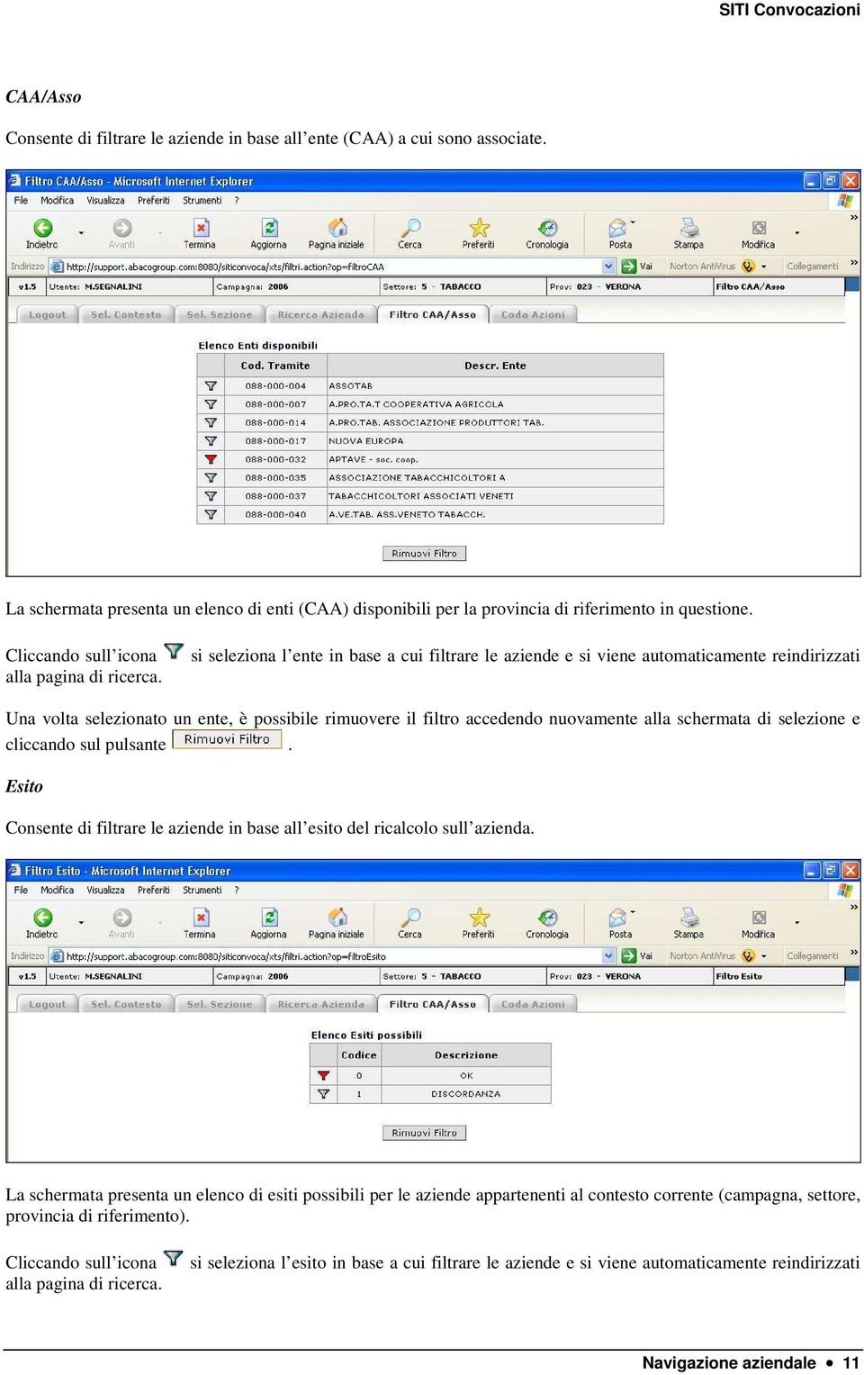 si seleziona l ente in base a cui filtrare le aziende e si viene automaticamente reindirizzati Una volta selezionato un ente, è possibile rimuovere il filtro accedendo nuovamente alla schermata di