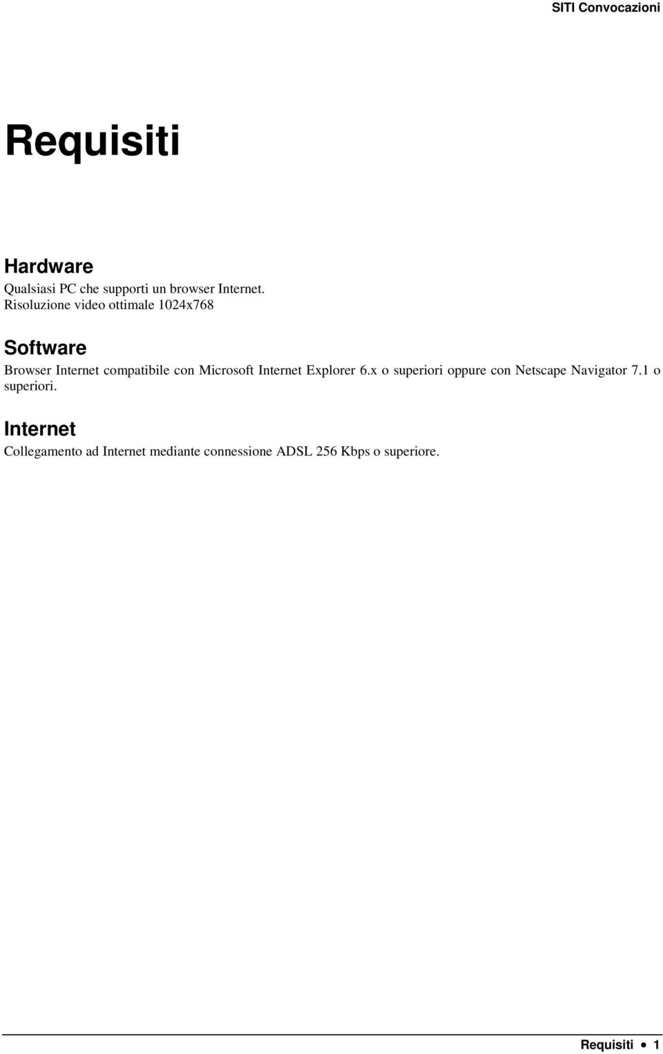 Microsoft Internet Explorer 6.x o superiori oppure con Netscape Navigator 7.