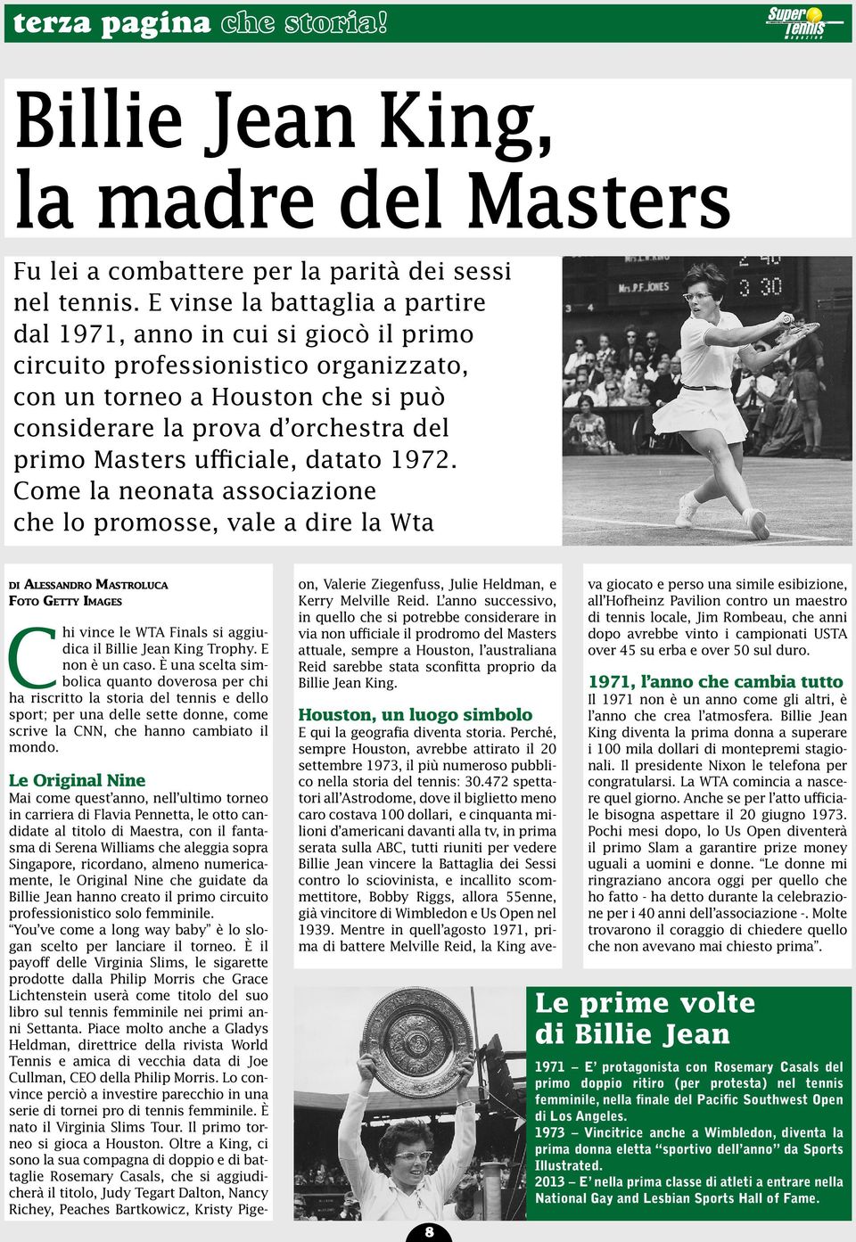 ufficiale, datato 1972. Come la neonata associazione che lo promosse, vale a dire la Wta di Alessandro Mastroluca Foto Getty Images Chi vince le WTA Finals si aggiudica il Billie Jean King Trophy.