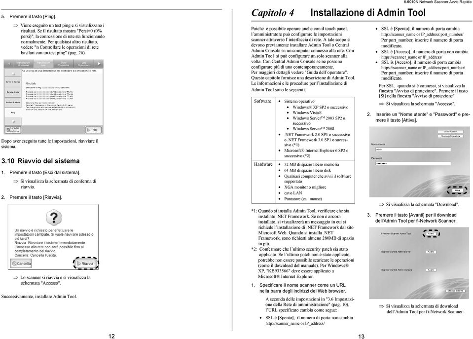 10 Riavvio del sistema 1. Premere il tasto [Esci dal sistema]. Si visualizza la schermata di conferma di riavvio. 2. Premere il tasto [Riavvia].