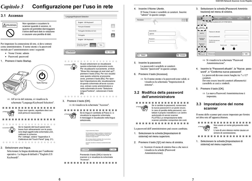 Per impostare la connessione di rete, si deve entrare come amministratore. Il nome utente e la password iniziale per l amministratore sono i seguenti: Nome Utente: admin Password: password 1.