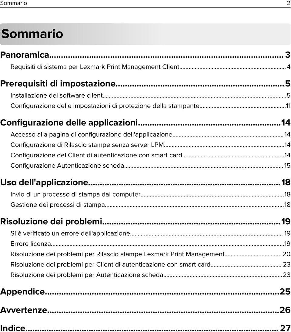 .. 14 Configurazione di Rilascio stampe senza server LPM...14 Configurazione del Client di autenticazione con smart card...14 Configurazione Autenticazione scheda... 15 Uso dell'applicazione.