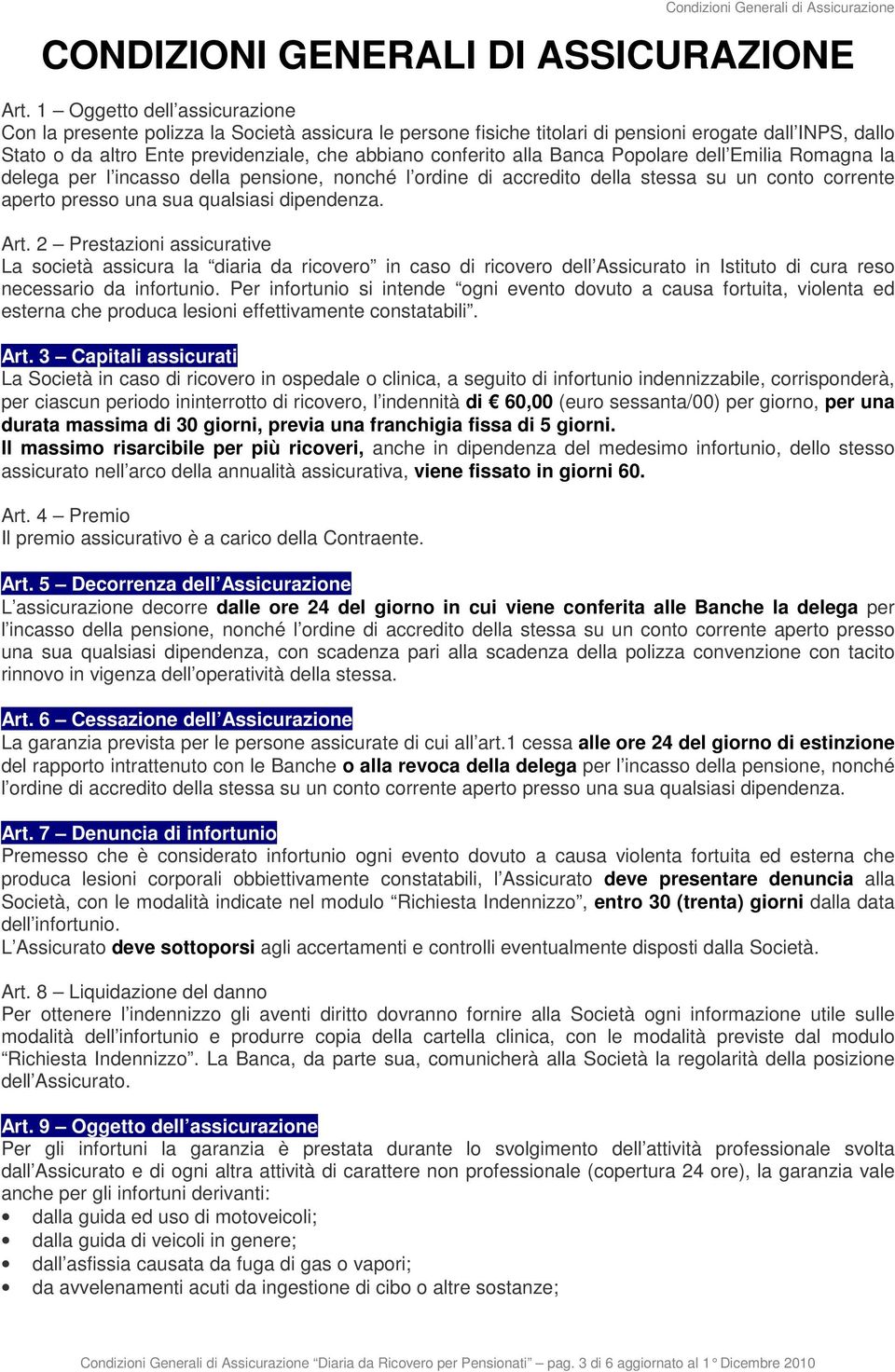 alla Banca Popolare dell Emilia Romagna la delega per l incasso della pensione, nonché l ordine di accredito della stessa su un conto corrente aperto presso una sua qualsiasi dipendenza. Art.