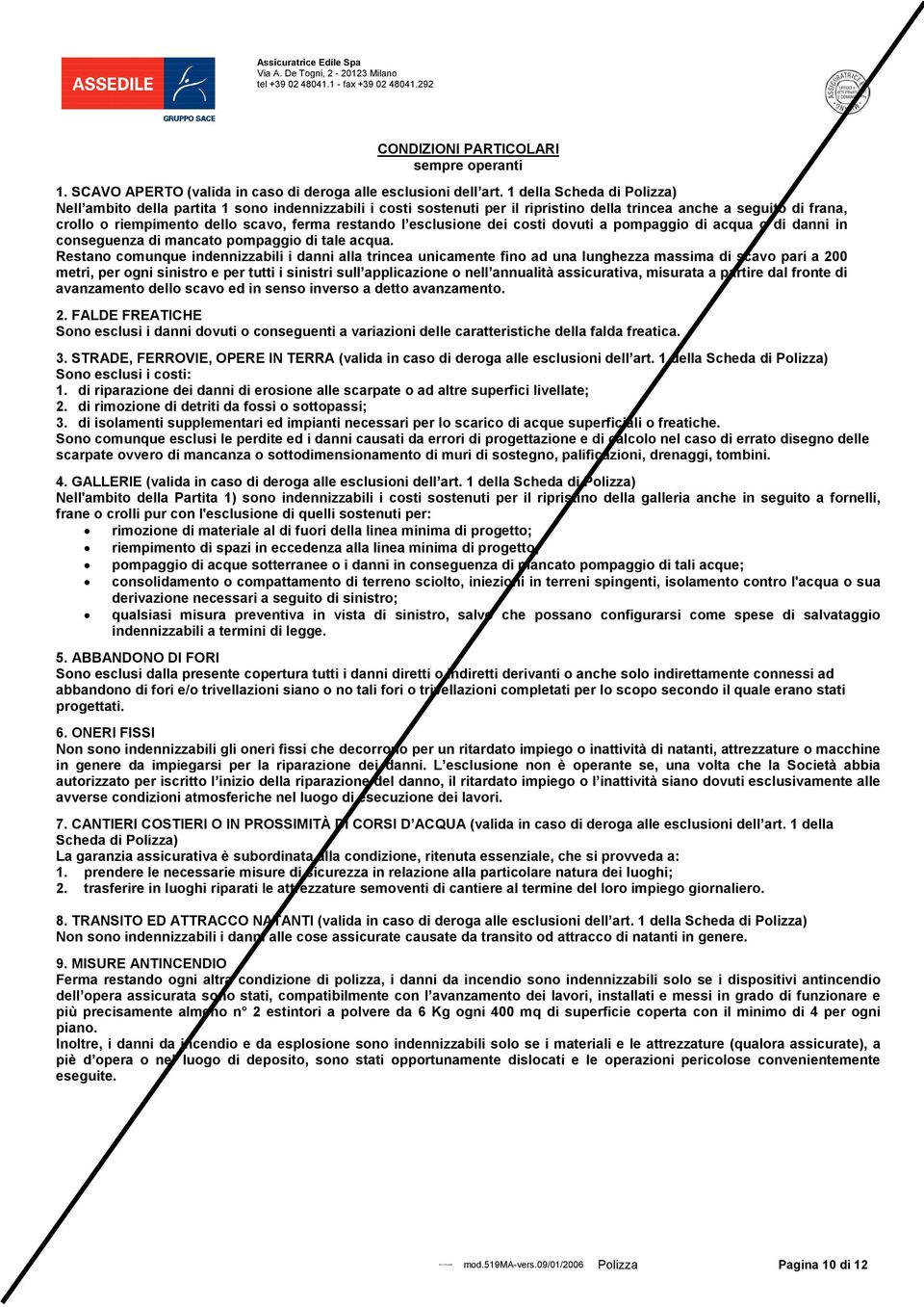 l esclusione dei costi dovuti a pompaggio di acqua o di danni in conseguenza di mancato pompaggio di tale acqua.