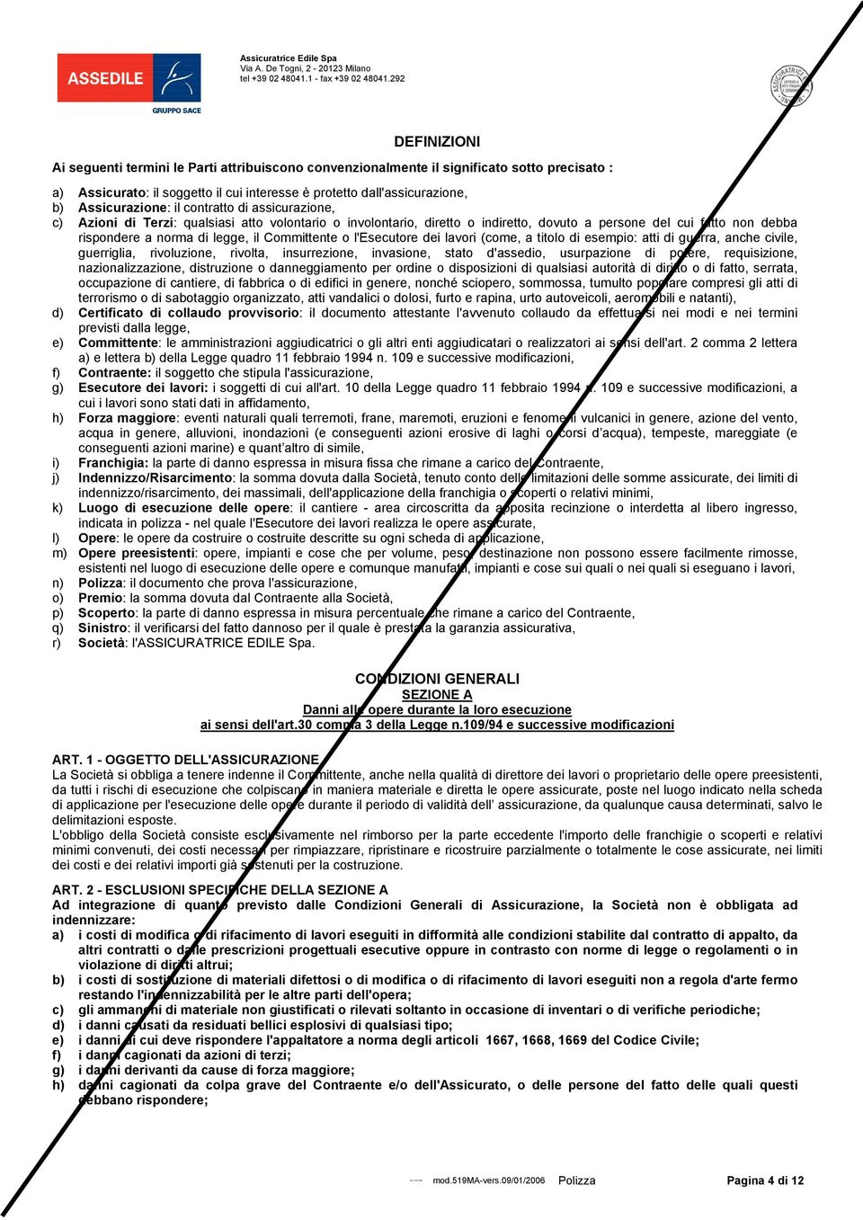 rispondere a norma di legge, il Committente o l'esecutore dei lavori (come, a titolo di esempio: atti di guerra, anche civile, guerriglia, rivoluzione, rivolta, insurrezione, invasione, stato