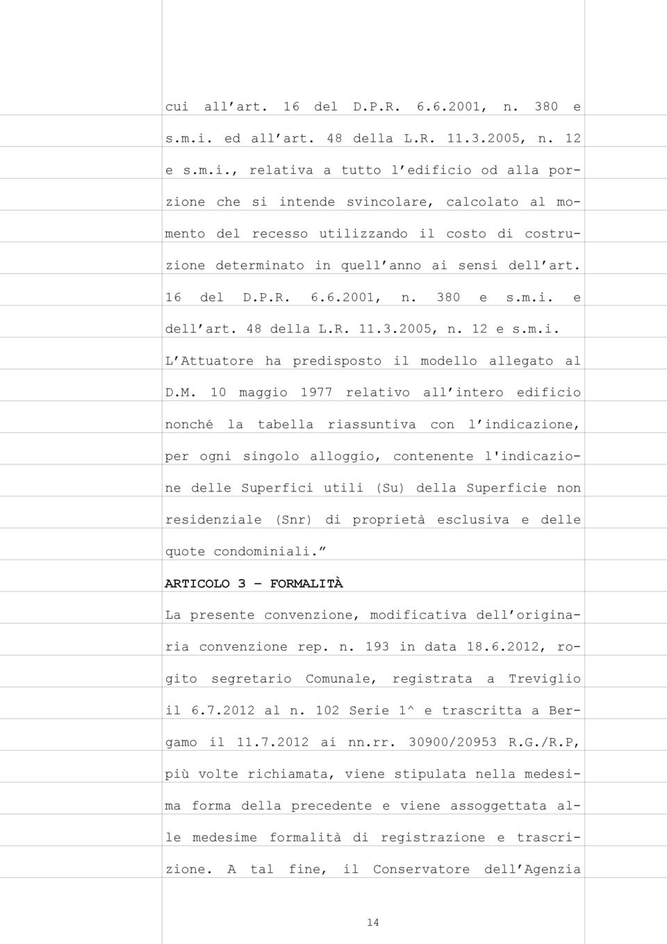 10 maggio 1977 relativo all intero edificio nonché la tabella riassuntiva con l indicazione, per ogni singolo alloggio, contenente l'indicazione delle Superfici utili (Su) della Superficie non