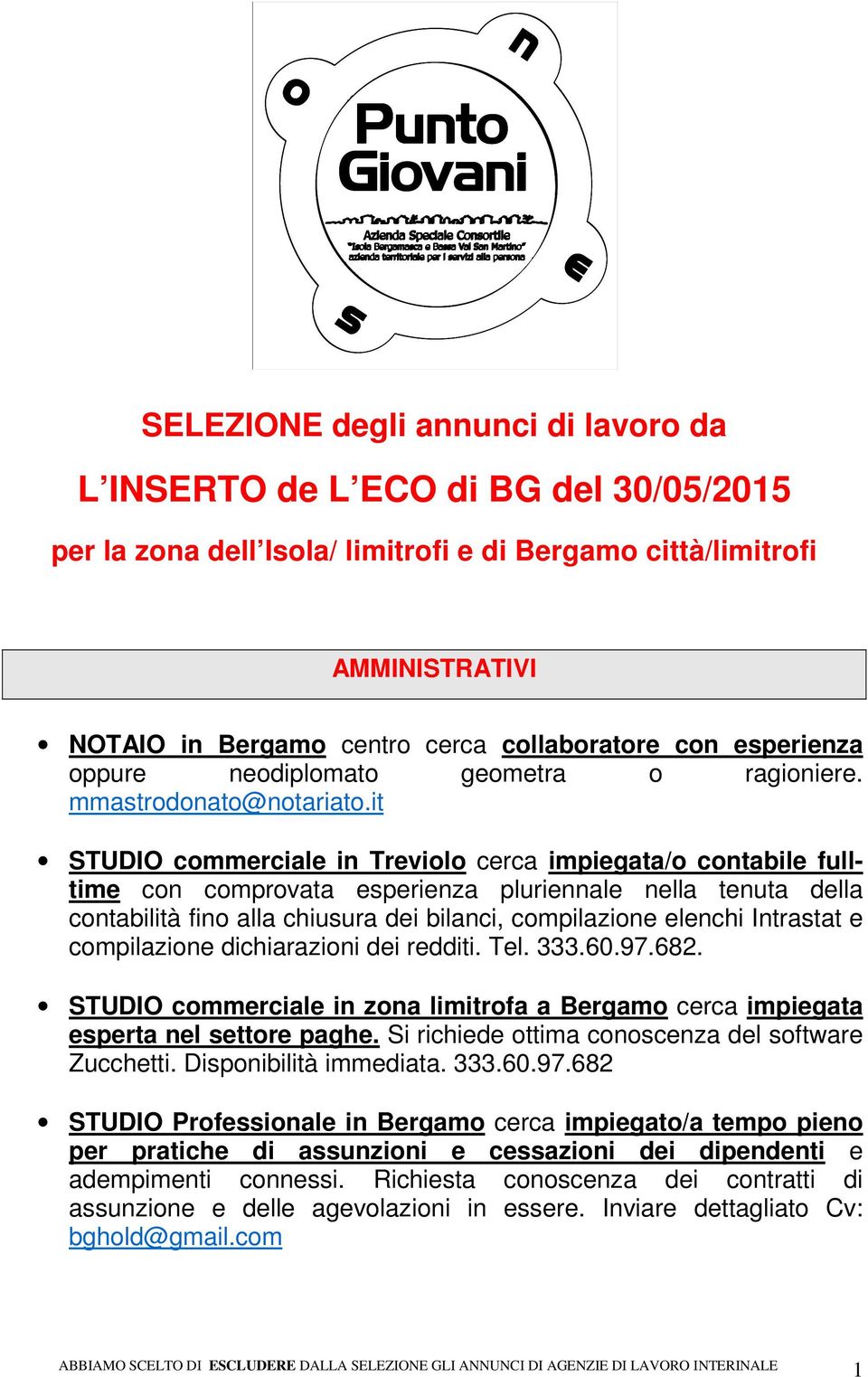 it STUDIO commerciale in Treviolo cerca impiegata/o contabile fulltime con comprovata esperienza pluriennale nella tenuta della contabilità fino alla chiusura dei bilanci, compilazione elenchi