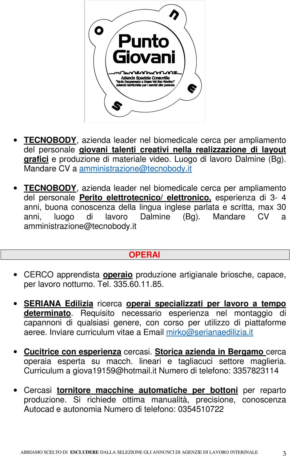 it TECNOBODY, azienda leader nel biomedicale cerca per ampliamento del personale Perito elettrotecnico/ elettronico, esperienza di 3-4 anni, buona conoscenza della lingua inglese parlata e scritta,