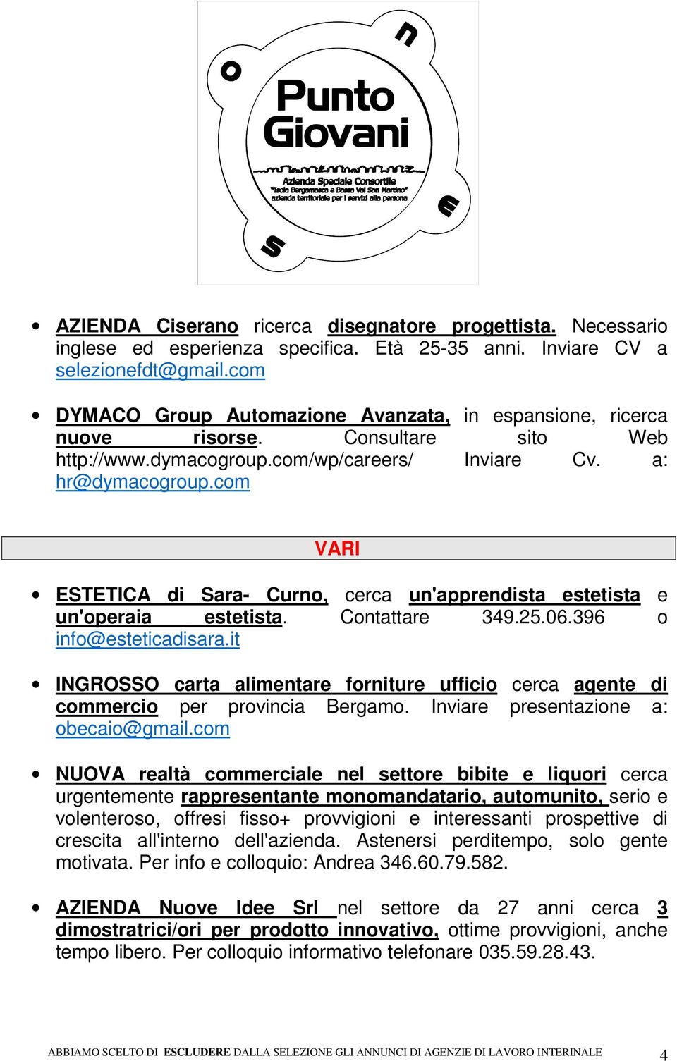 com VARI ESTETICA di Sara- Curno, cerca un'apprendista estetista e un'operaia estetista. Contattare 349.25.06.396 o info@esteticadisara.