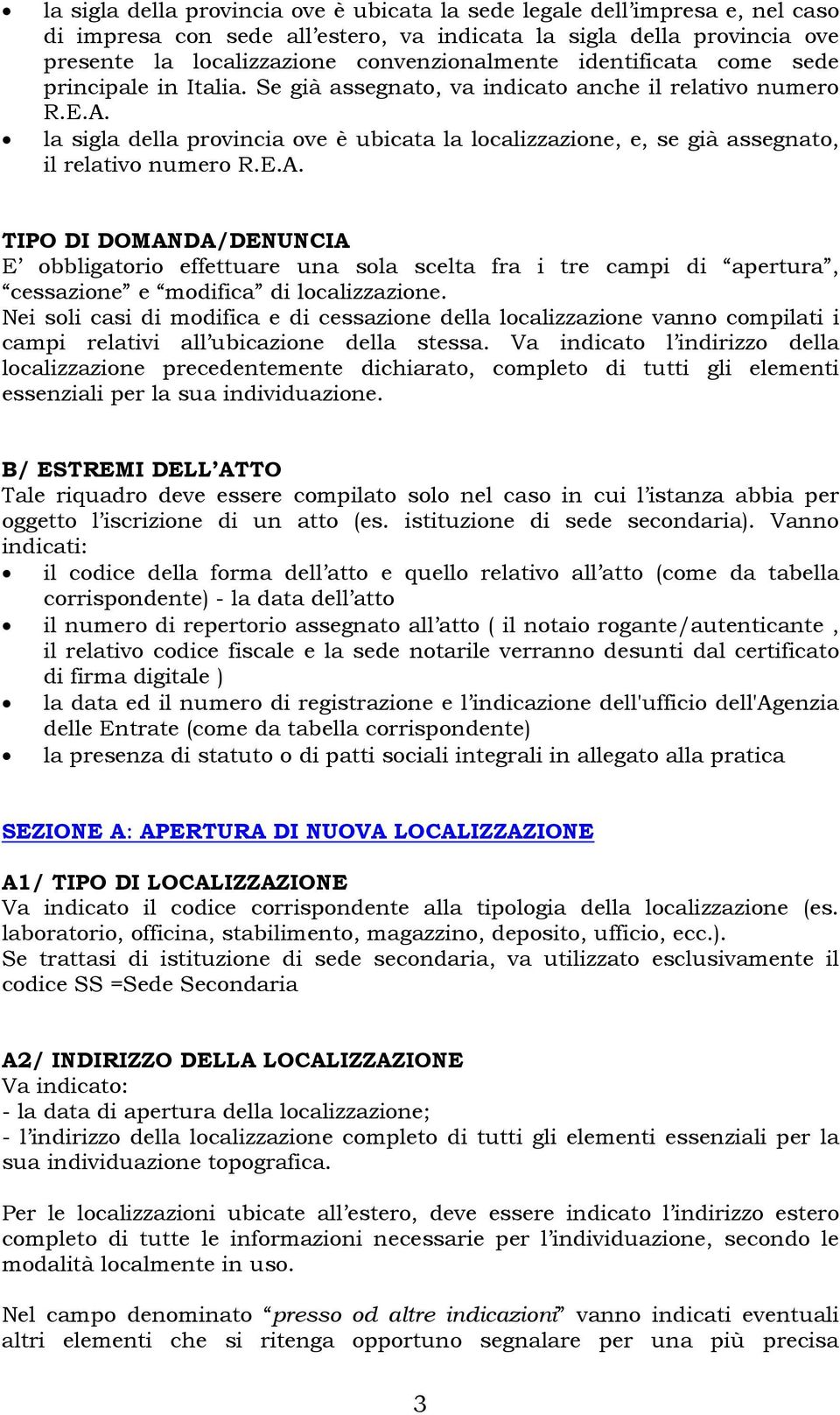 la sigla della provincia ove è ubicata la localizzazione, e, se già assegnato, il relativo numero R.E.A.